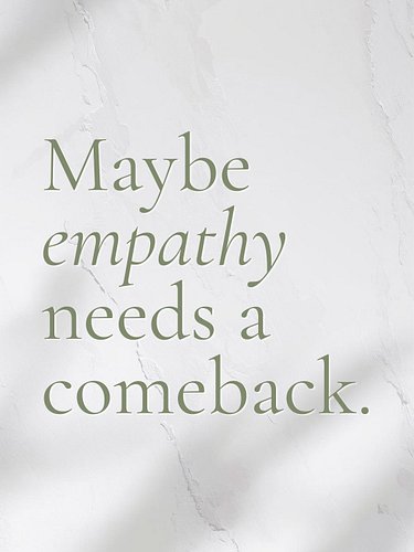 Maybe empathy never went out of style.

Maybe we just need a little more of it.

A little more listening. A little more under...