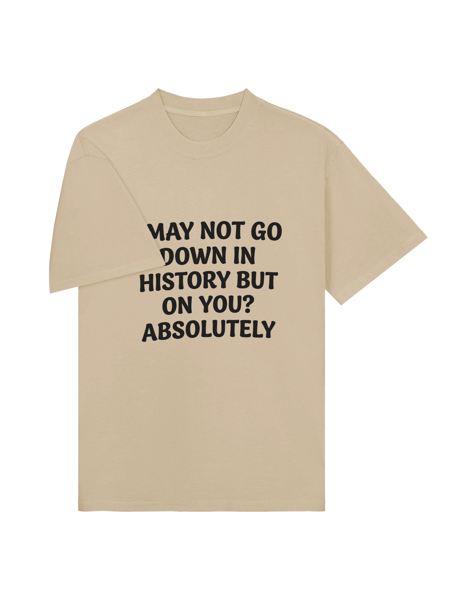 I May Not Go Down In History T-Shirt – Funny Sarcastic Quote Tee product image (9)