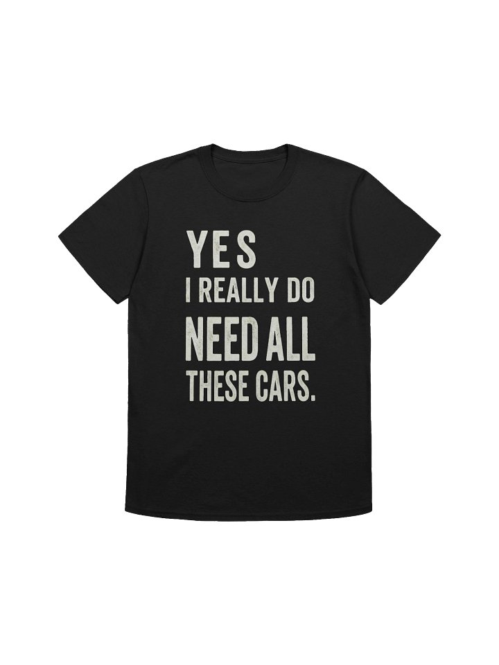 Yes I Really Do Need All These Cars T-Shirt product image (15)