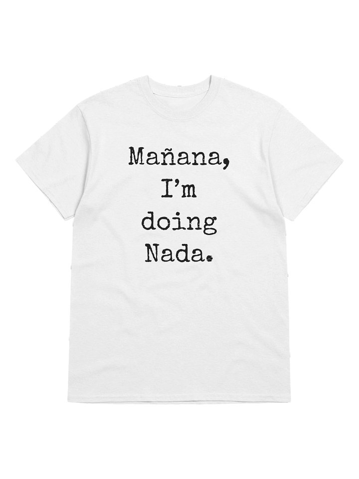 Mañana, I'm doing Nada T-Shirt product image (1)