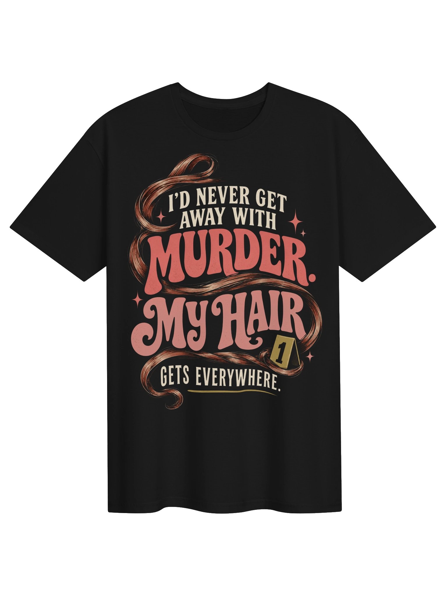 I’d Never Get Away With Murder My Hair Gets Everywhere T-Shirt product image (1)