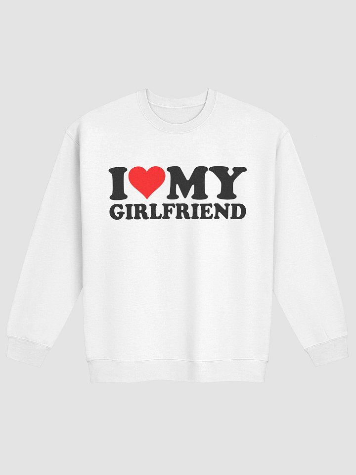 I Love My Girlfriend Sweatshirt product image (7)