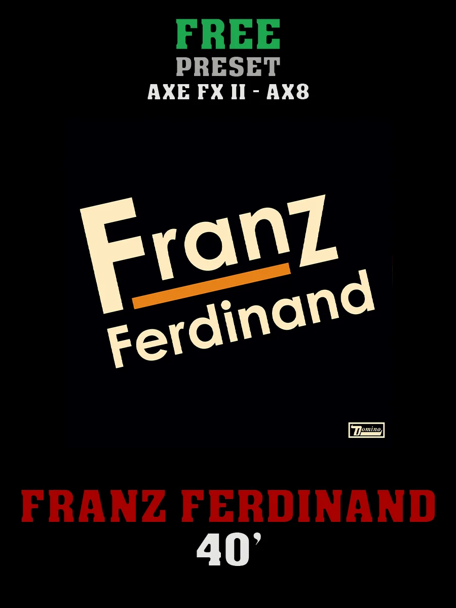 Franz Ferdinand - 40' | Free Preset | Axe FX II - AX8 product image (1)