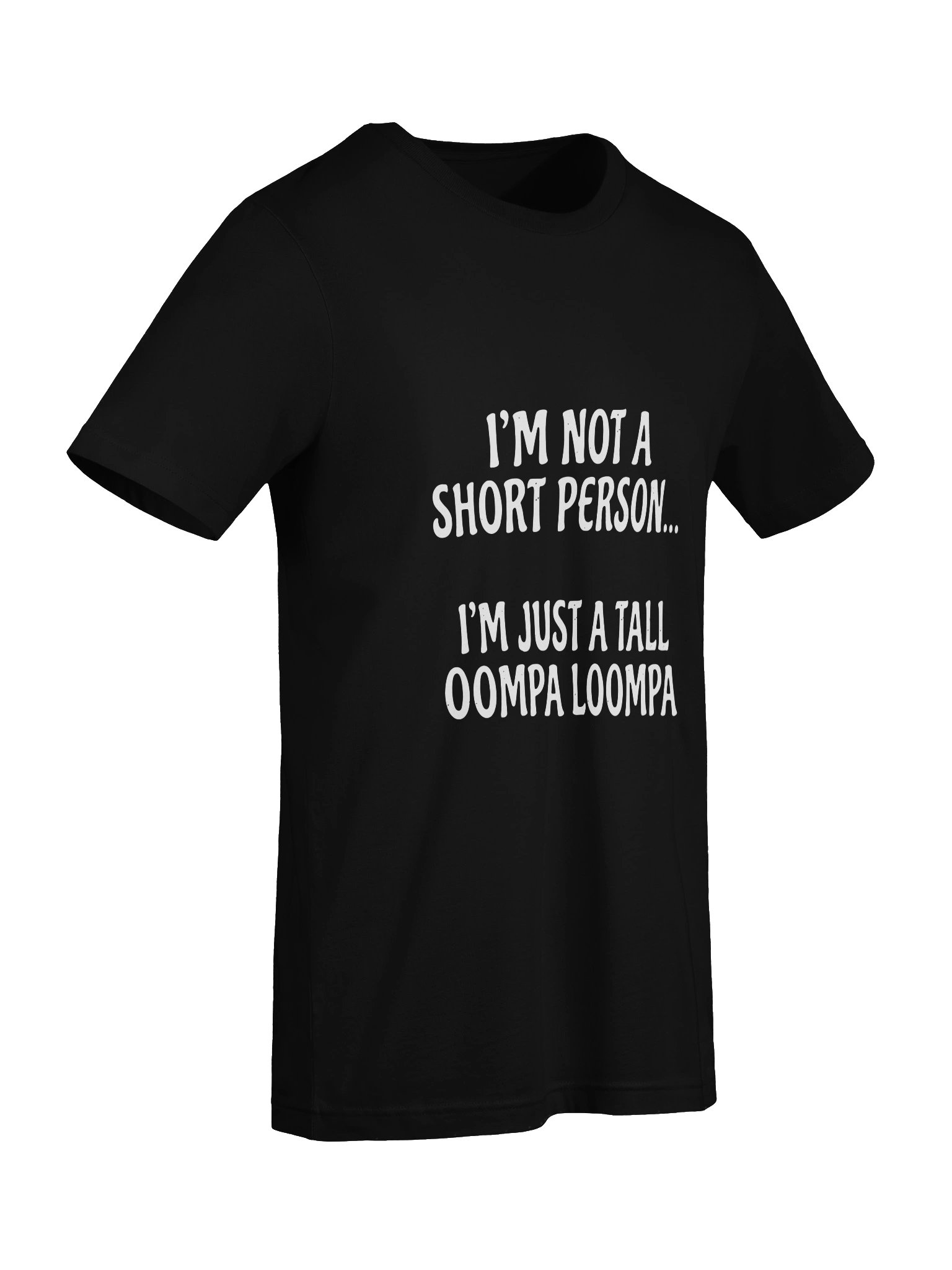 "I'm Not A Short Person, I'm Just A Tall Oompa Loompa" Funny Graphic T-Shirt product image (68)