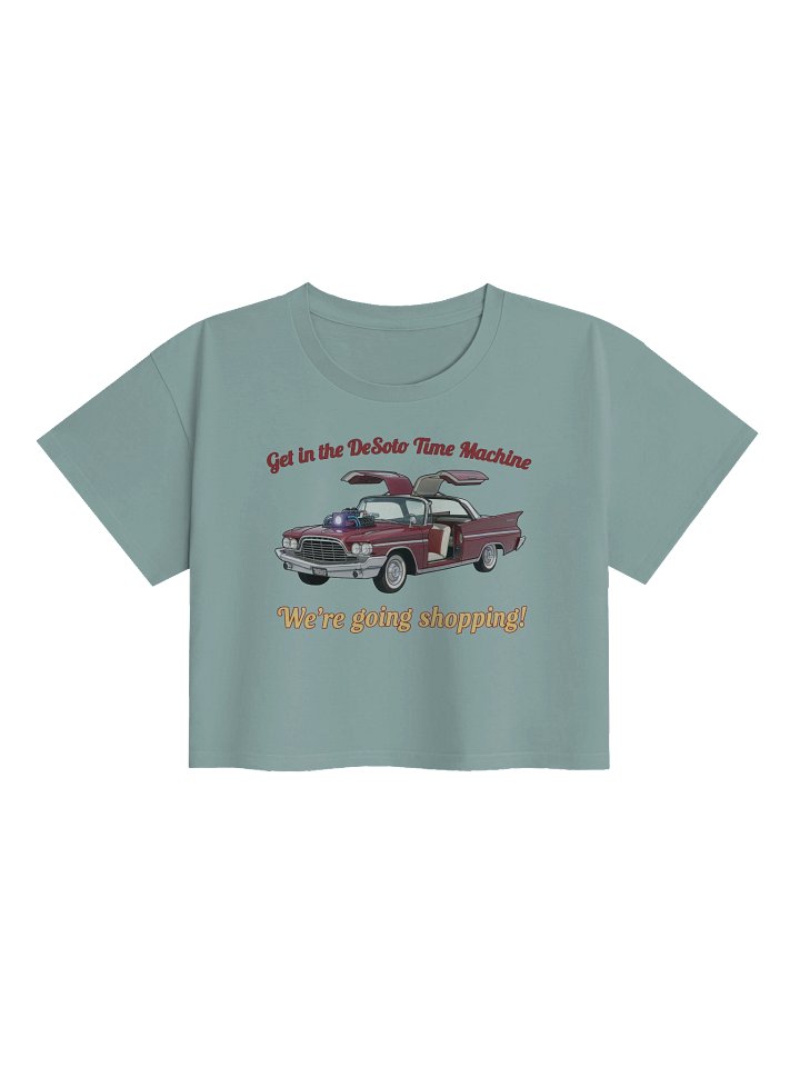 “Get in the DeSoto Time Machine – We’re Going Shopping” – Crop Top product image (2)