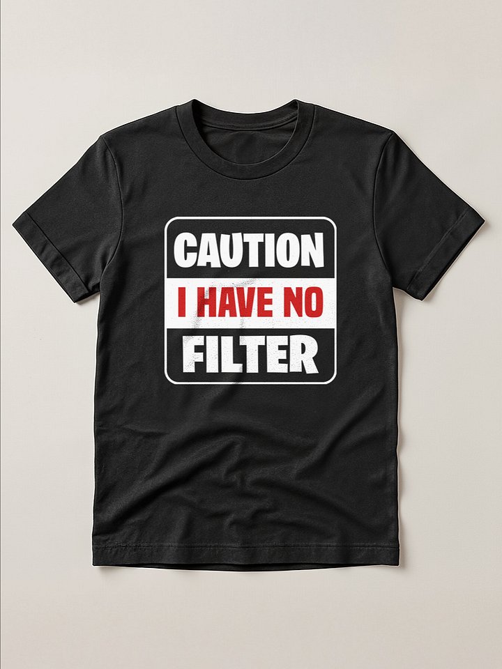 Caution I have no filter Funny T-Shirt product image (1)