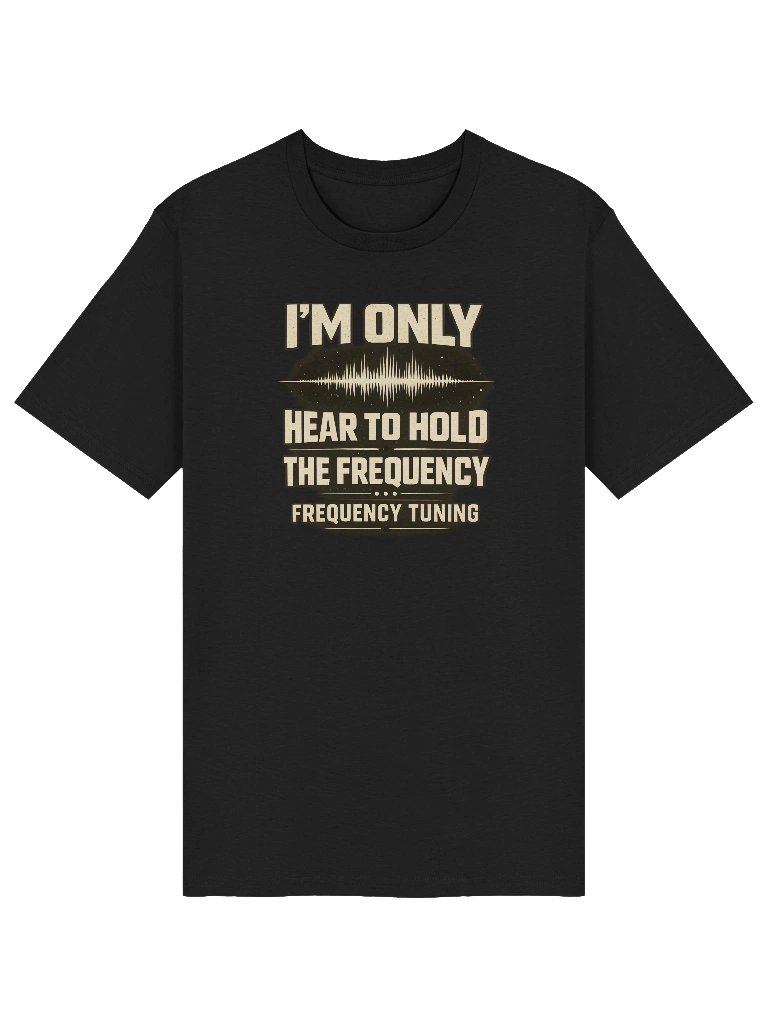 I'm only hear to hold the Frequency: Organic Cotton T-Shirt product image (15)