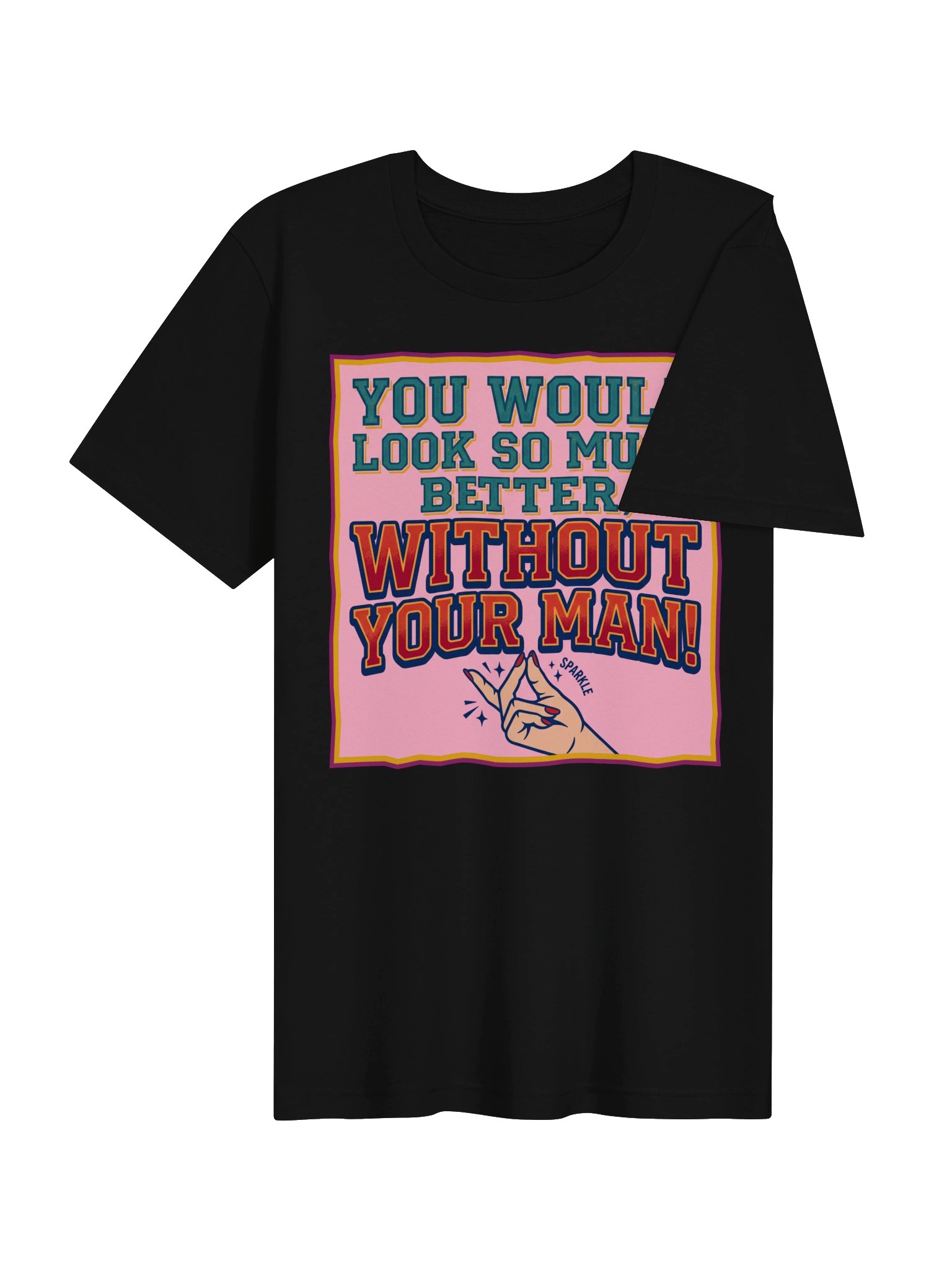 You would look so much better, without your man! product image (26)