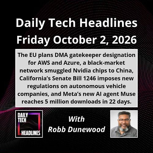 Daily Tech Headlines for Friday October 2, 2026 with Robb Dunewood - The EU plans DMA gatekeeper designation for AWS and Azur...