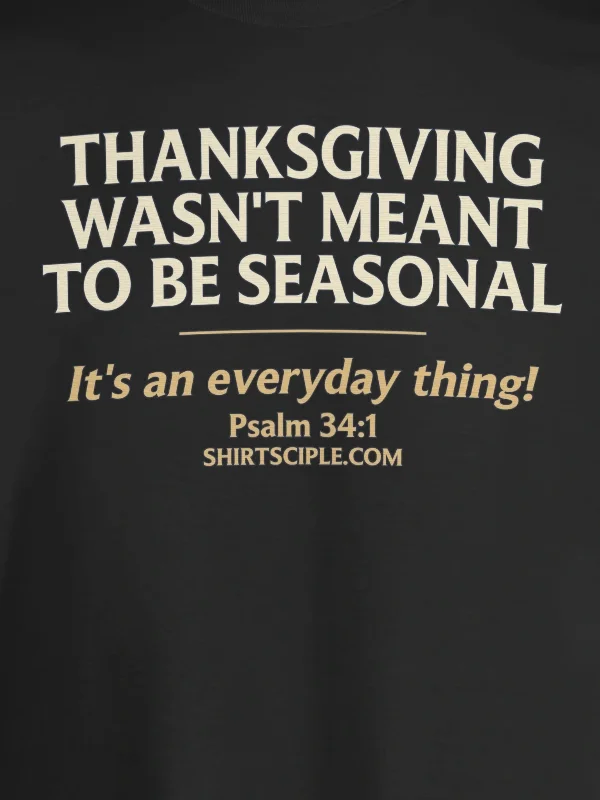 Thanksgiving Wasn't Meant To Be Seasonal T-Shirt product image (2)