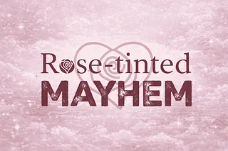Rose-tinted Mayhem
