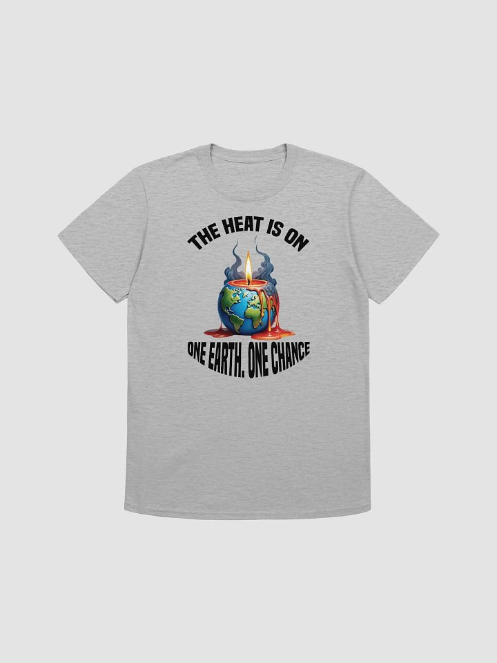 The Heat is On - One Earth One Chance T-Shirt product image (1)