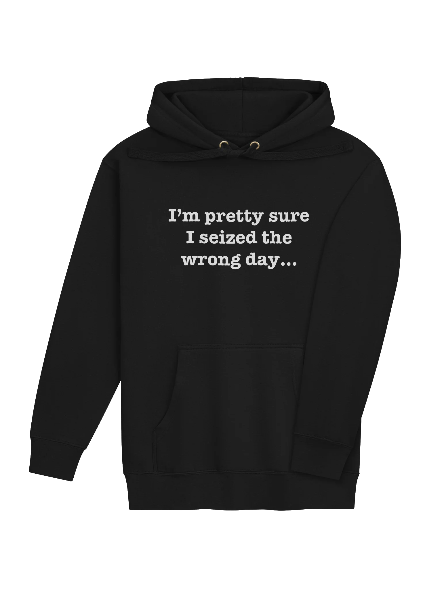 I’m pretty sure I seized the wrong day... Hoodie product image (60)