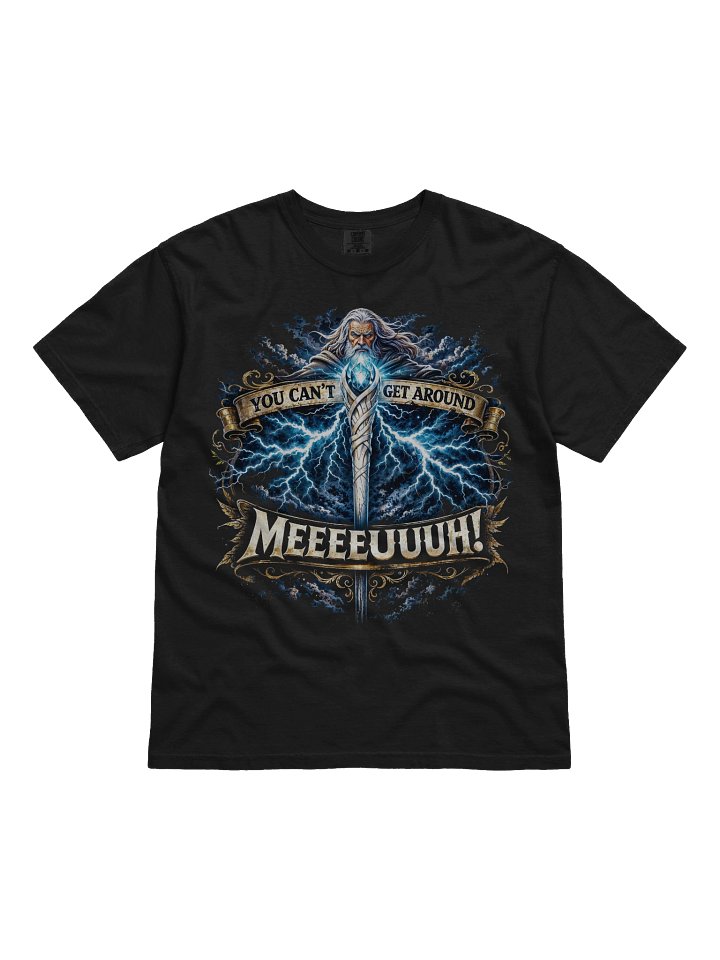 Gandolph, "YOU CAN'T GET AROUND MEEUUH" Tee product image (1)