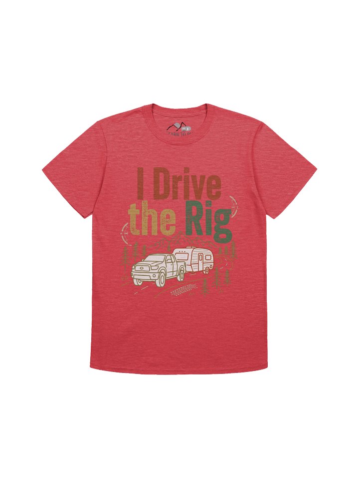 I Drive the Rig Custom Tee product image (1)