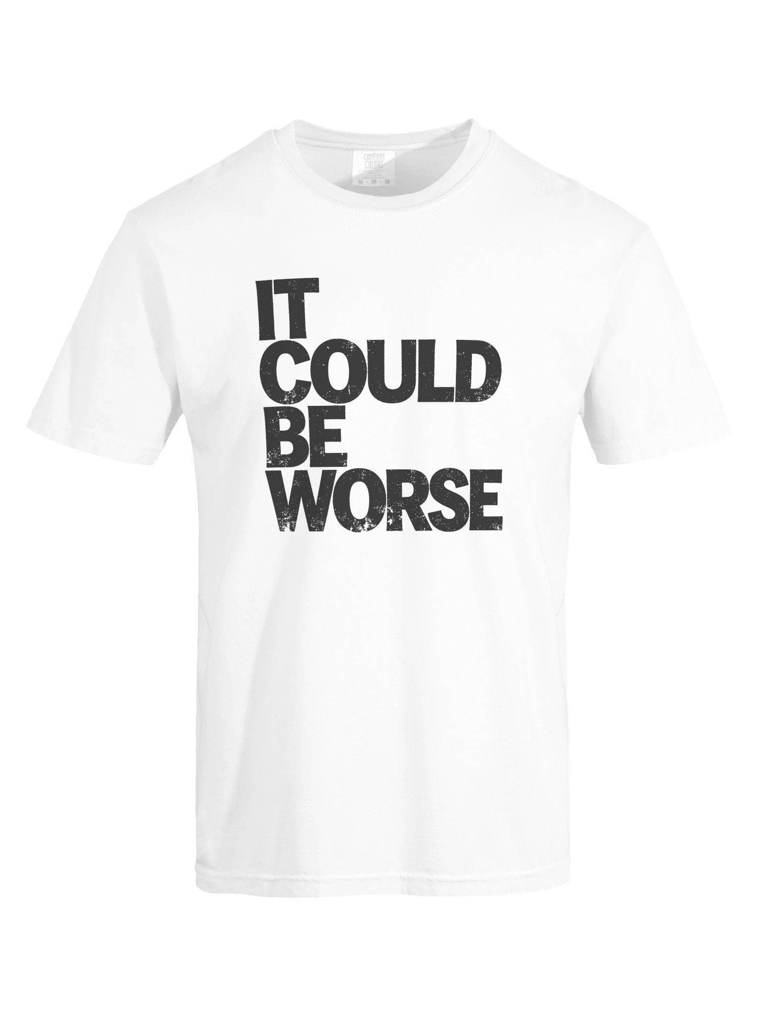 IT COULD BE WORSE in Black Grungy Letters T-Shirt product image (3)