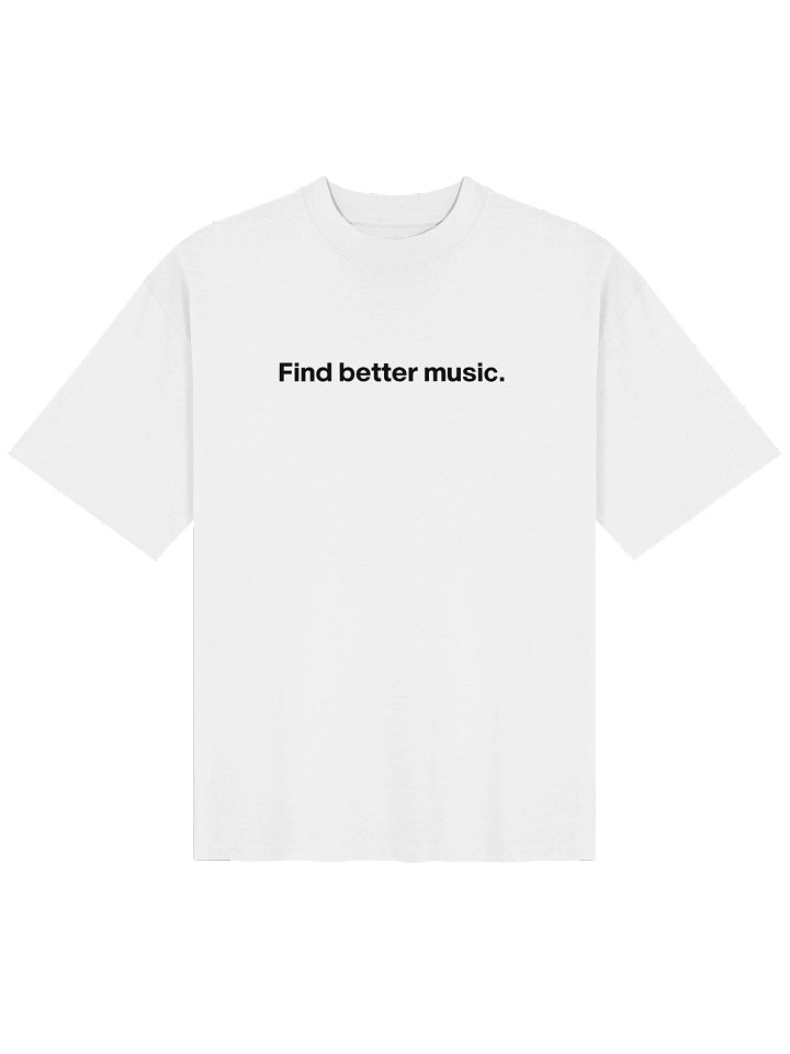Find better music. (Black Font Oversized tee) product image (1)