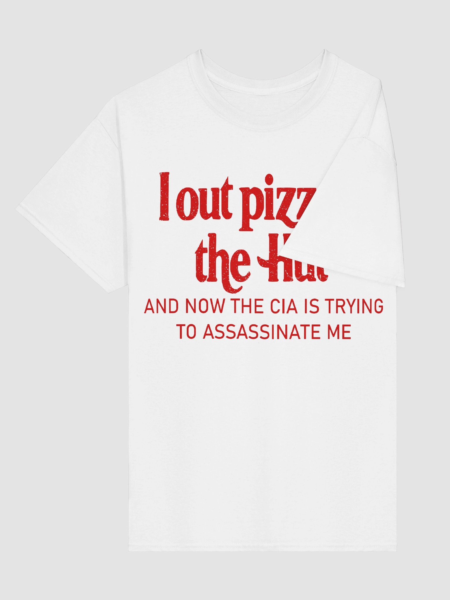 I Out Pizza'd The Hut And Now The CIA Is Trying To Kill Me Shirt product image (6)