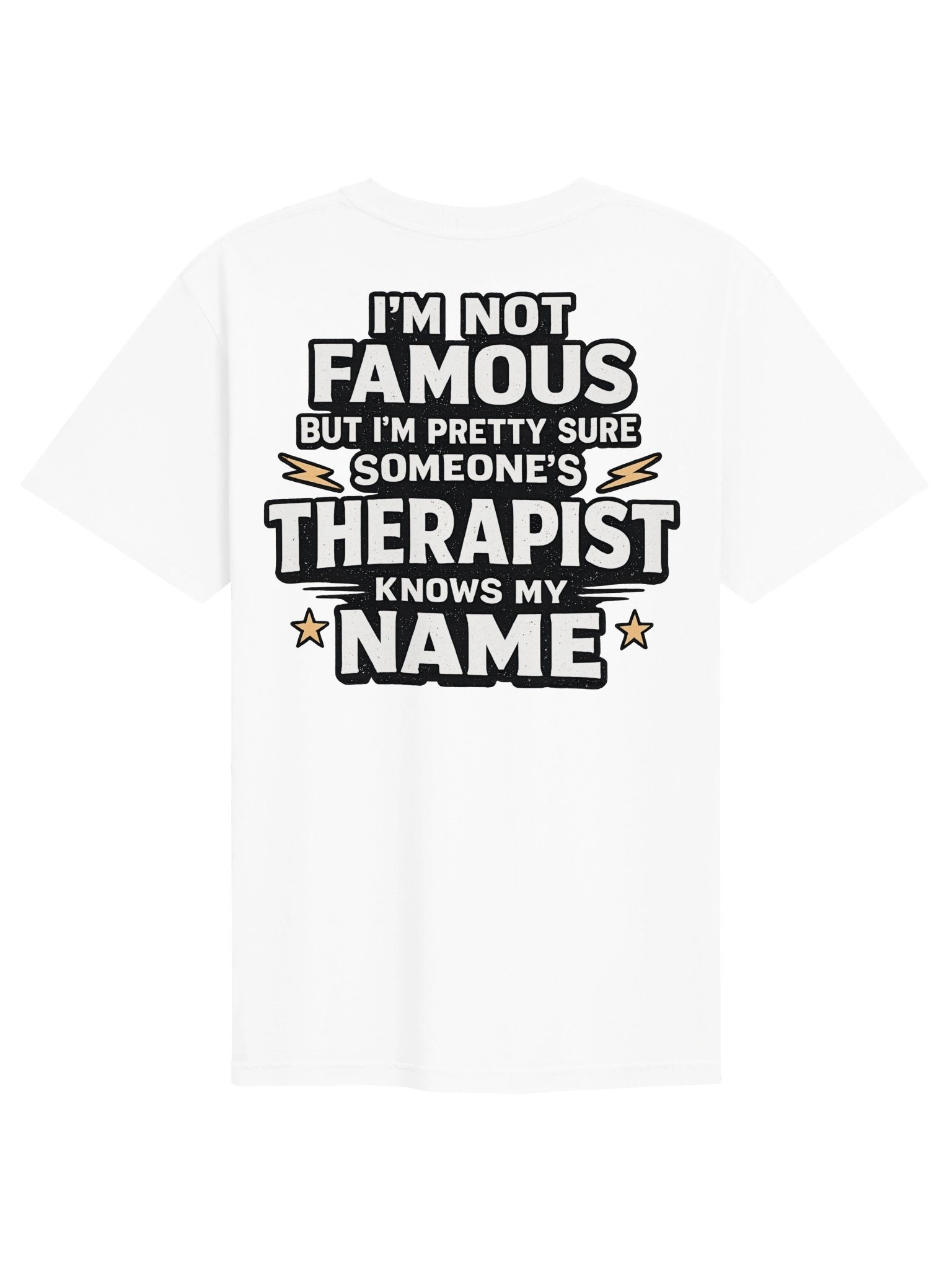 I'm not famous but Im pretty sure someone's therapist knows my name T-Shirt product image (4)