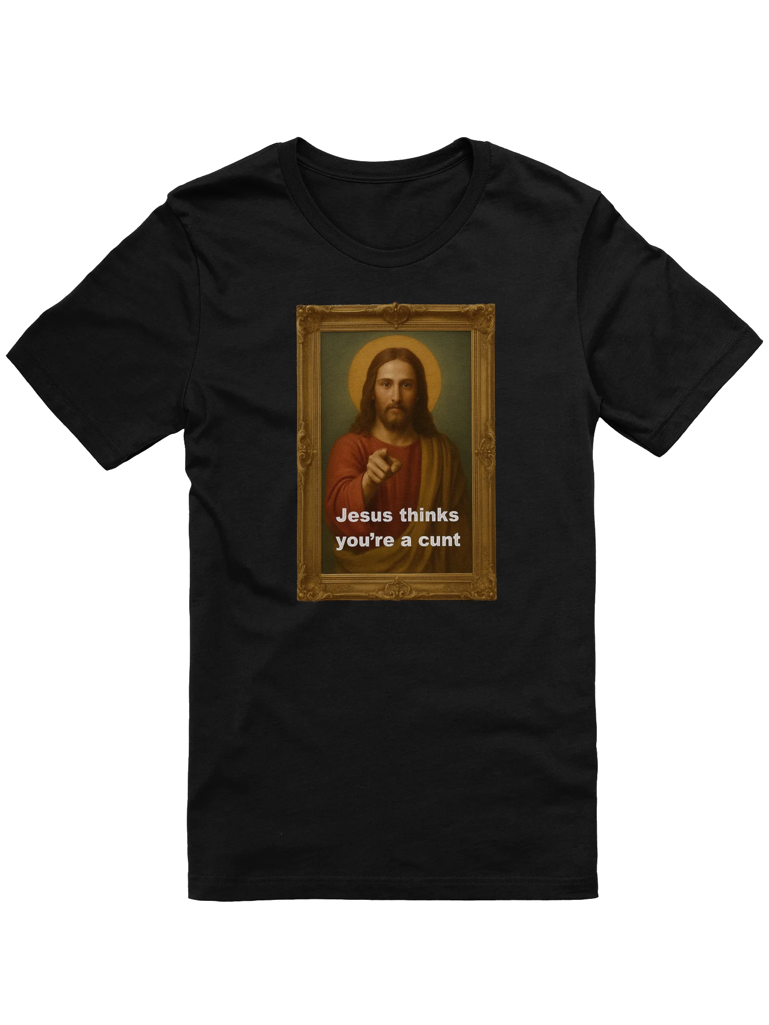 Jesus Thinks You're A C*#! Tee Shirt product image (1)