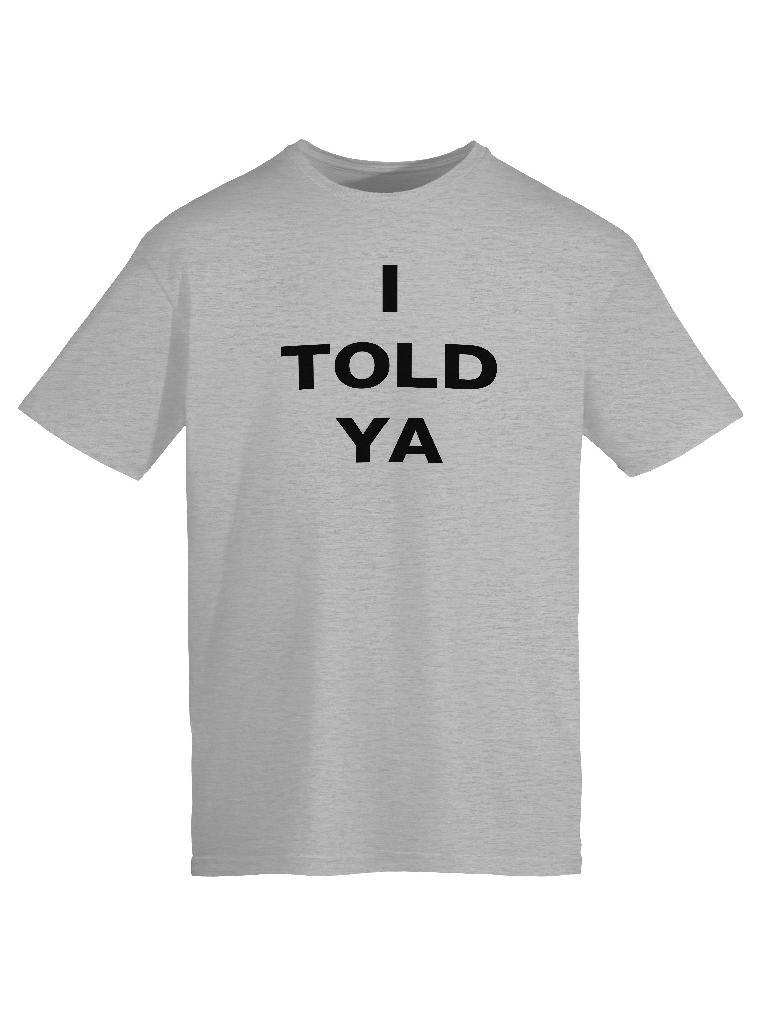 I TOLD YA T-Shirt product image (1)
