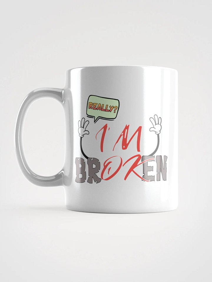 I'm Broken I'm Ok Really? Exasperated Expression White Glossy Mug product image (1)