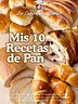 Mis 10 Recetas de Pan 🍞💛