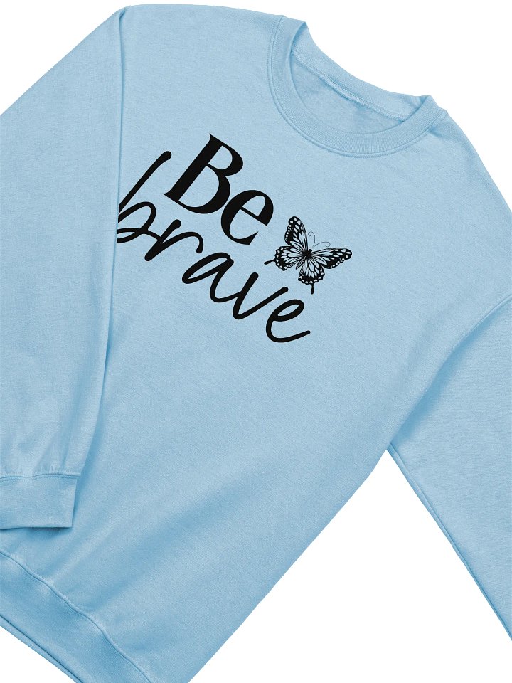 Be Brave - Limited Edition Sweatshirt product image (6)