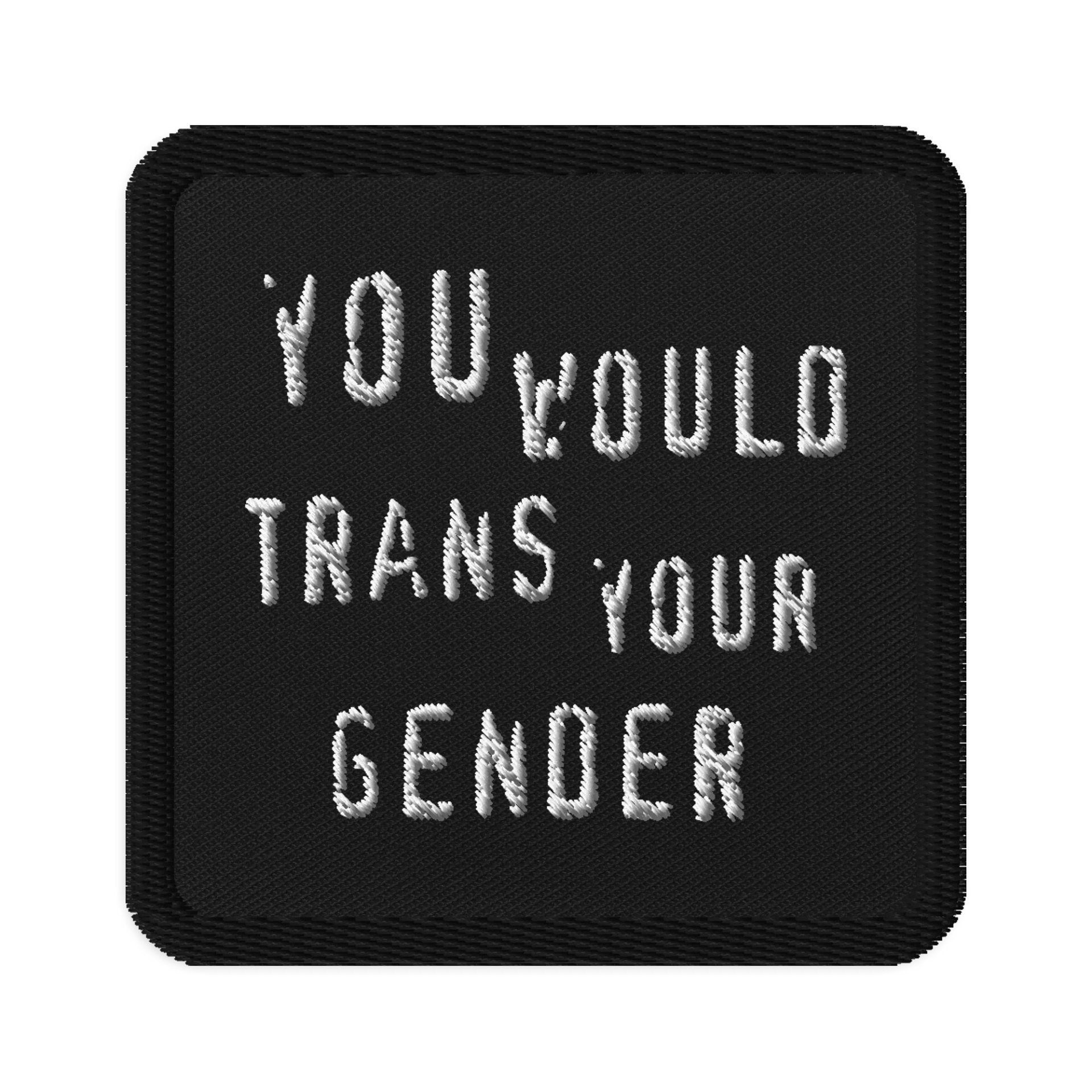 You Would Trans Your Gender Patch product image (1)