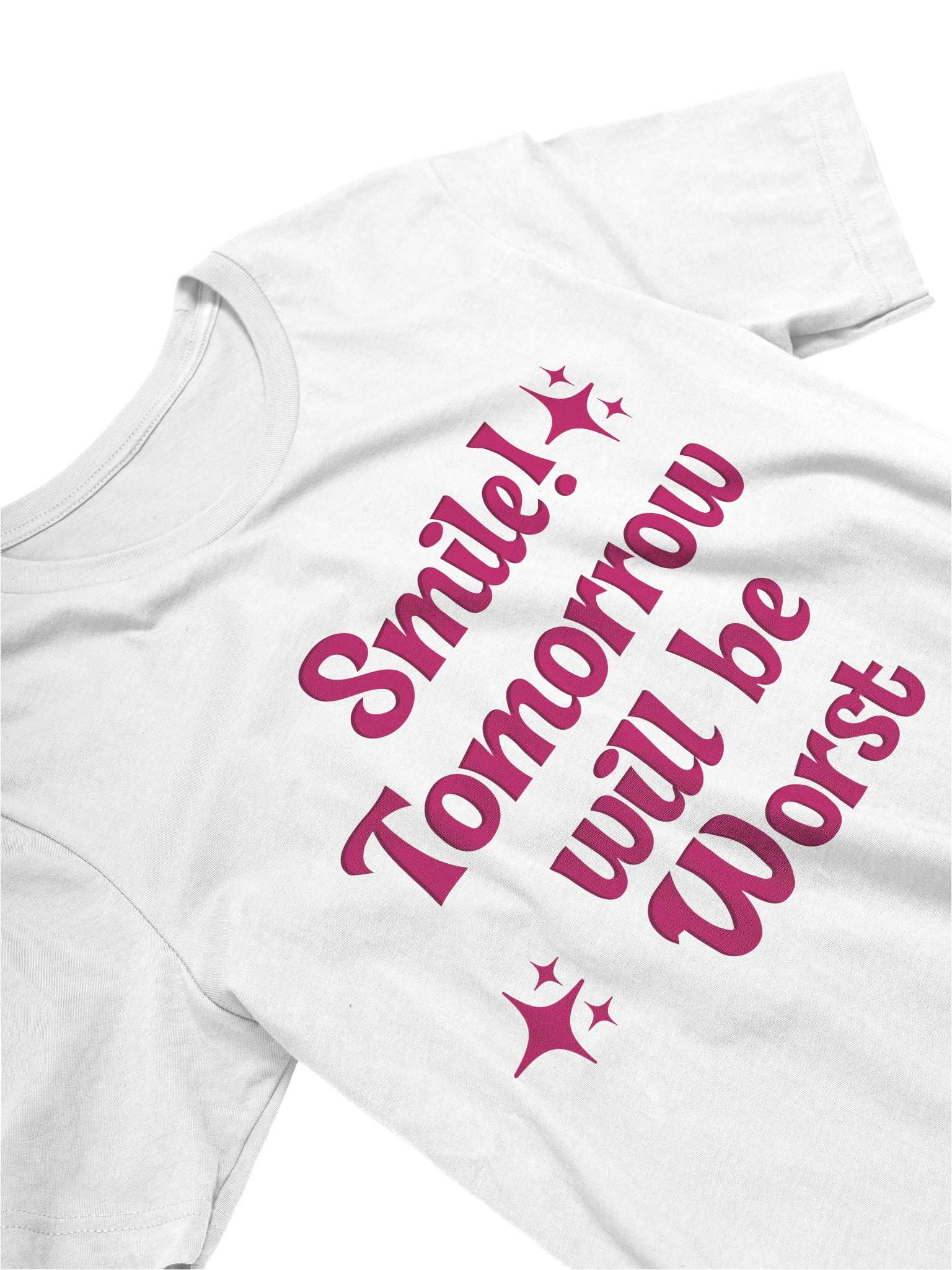 smile tomorrow will be worst T-shirt product image (2)