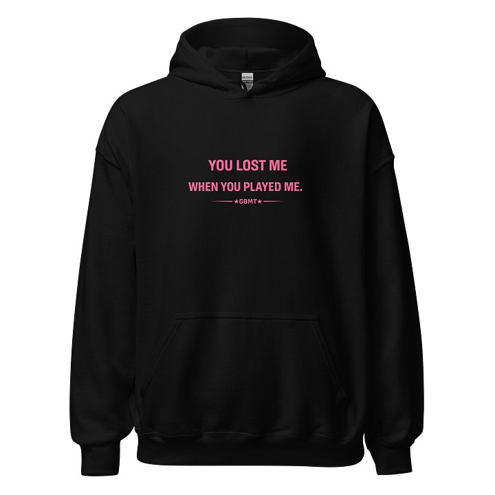 “You Lost Me When You Played Me” – Women’s Power Statement Hoodie (GBMT Edition) product image (1)