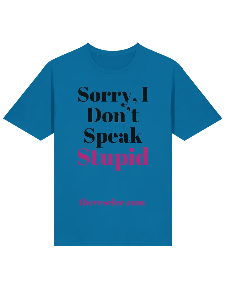 Sorry, I Don't Speak Stupid: T-Shirt product image (2)