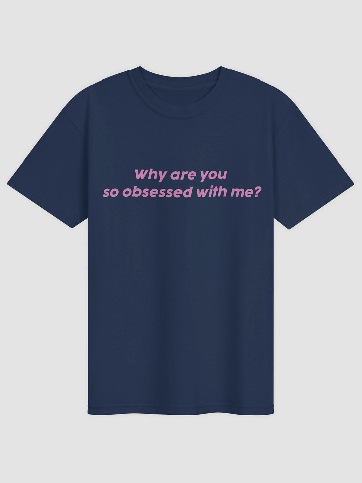 Why Are You So Obsessed With Me T-shirt product image (2)