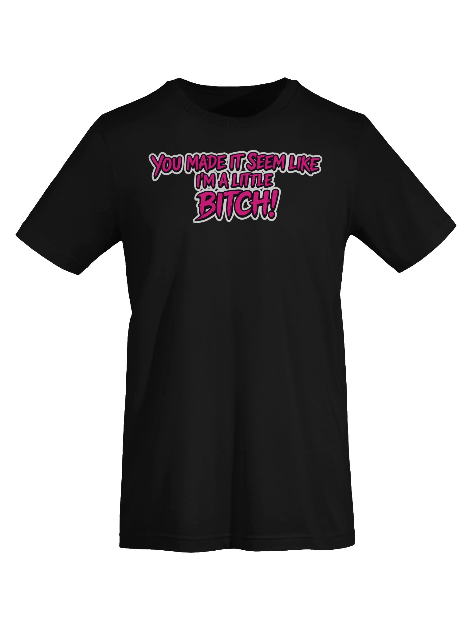 Shirt you made it seem like I'm a little..... Super soft T-Shirt product image (5)