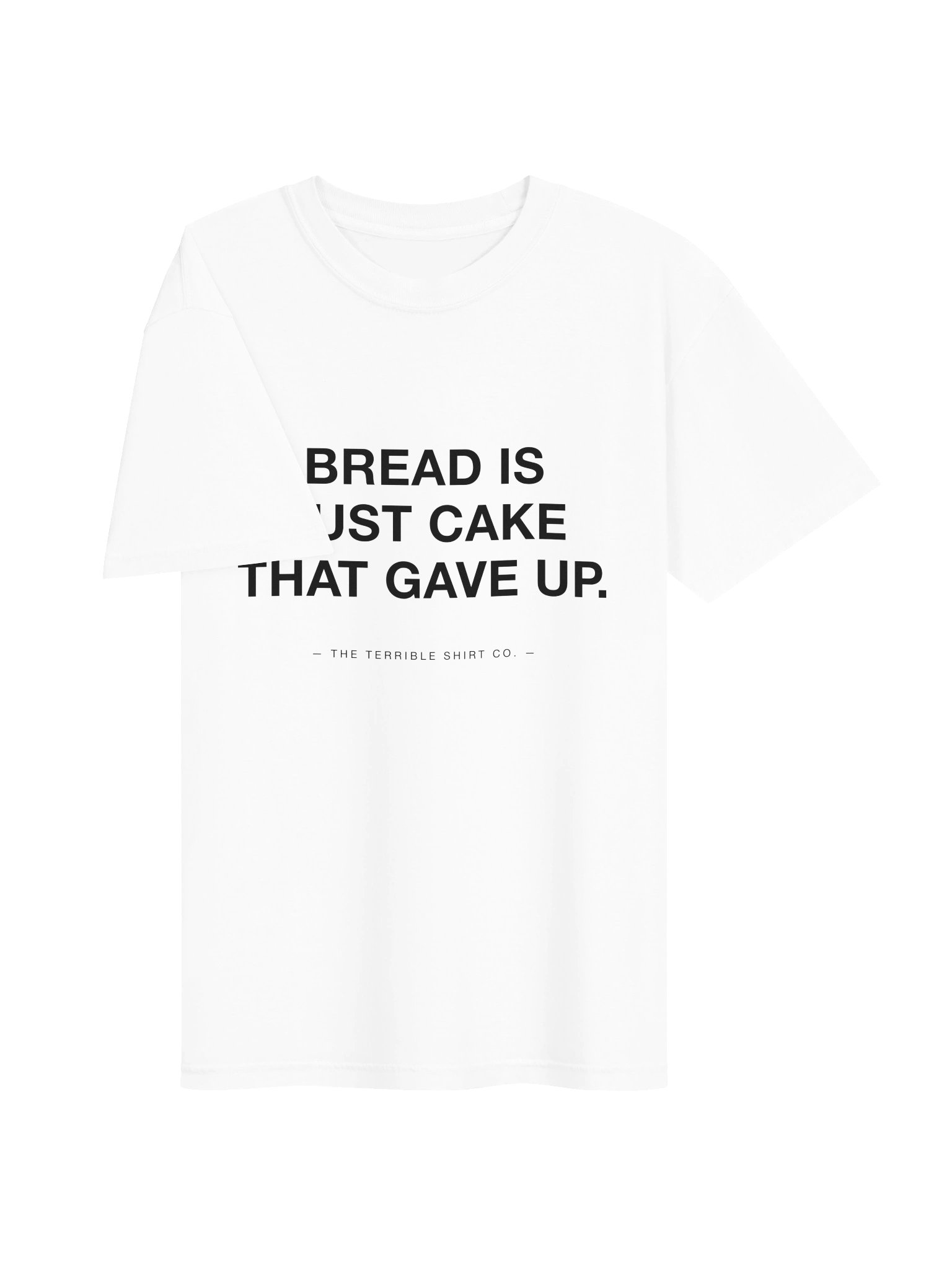 "Bread Is Just Cake That Gave Up" product image (3)