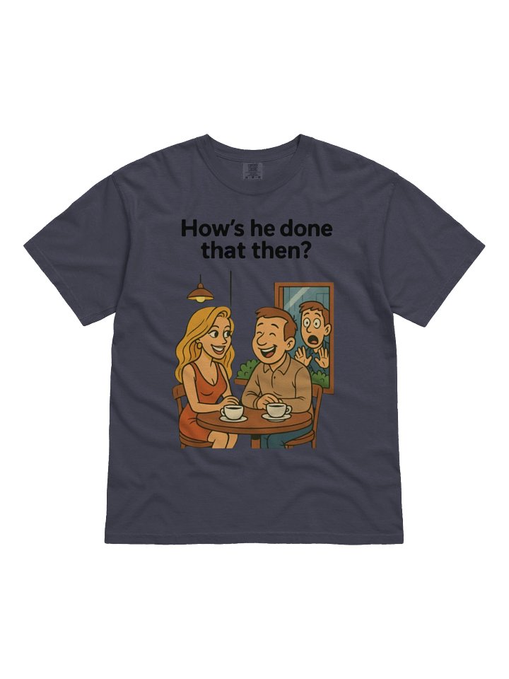 "How's He Done That Then?" T-Shirt product image (8)