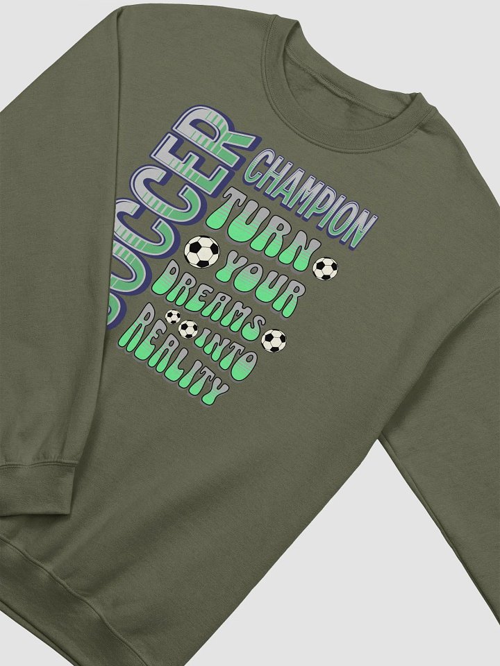 Soccer Champion Turn Your Dreams Into Reality Sweatshirt product image (12)