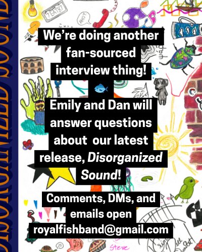 Hello fishfans!
We are doing another interview thing and would love to answer your questions about Disorganized Sound (or oth...