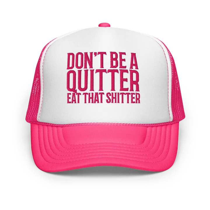 DON'T BE A QUITTER, EAT THAT SHITTER Foam Trucker Hat product image (19)