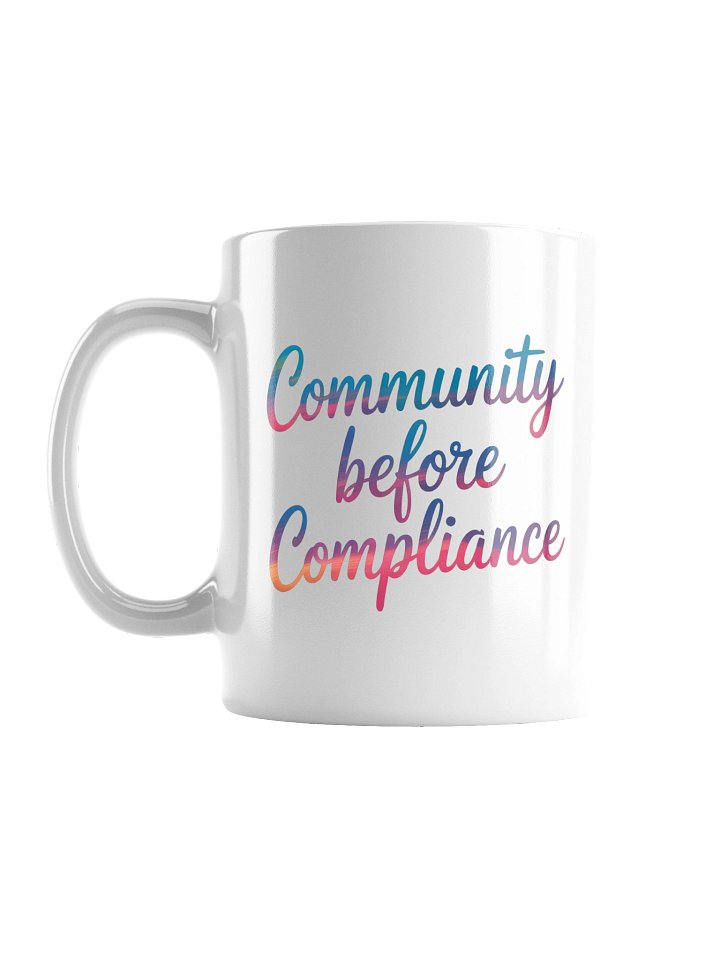 “Community Before Compliance” Mug product image (3)
