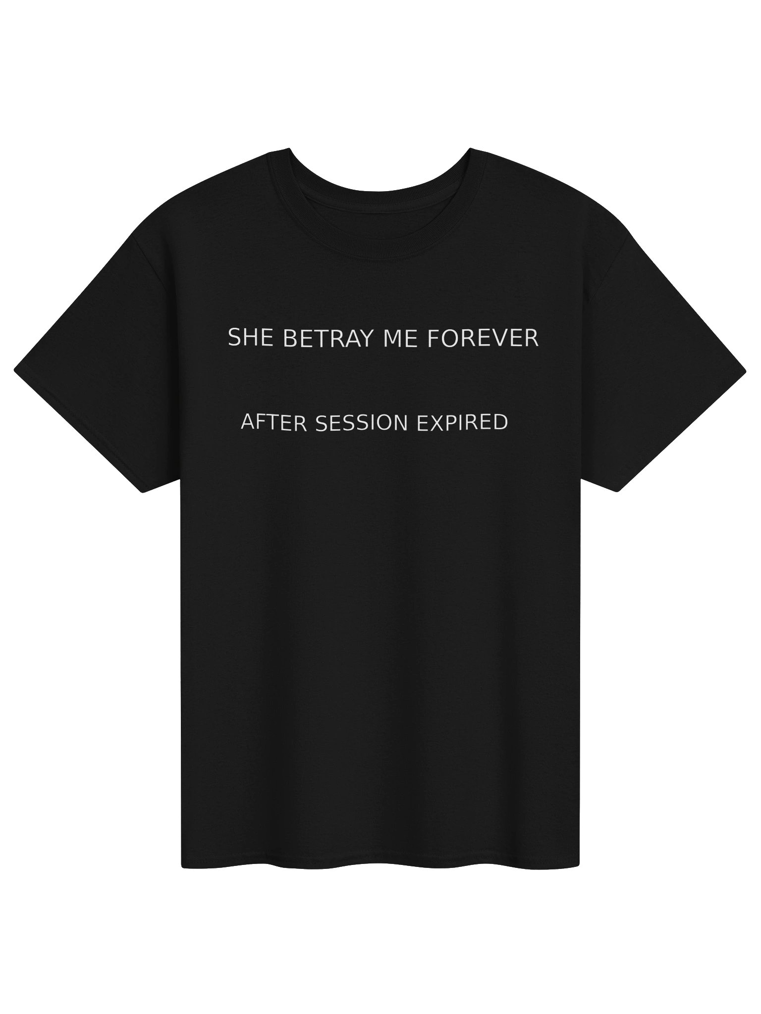 SHE BETRAY ME FOREVER AFTER SESSION EXPIRED | AI Relationship Meme Tee for Developers Gift Idea Humor Apparel product image (1)