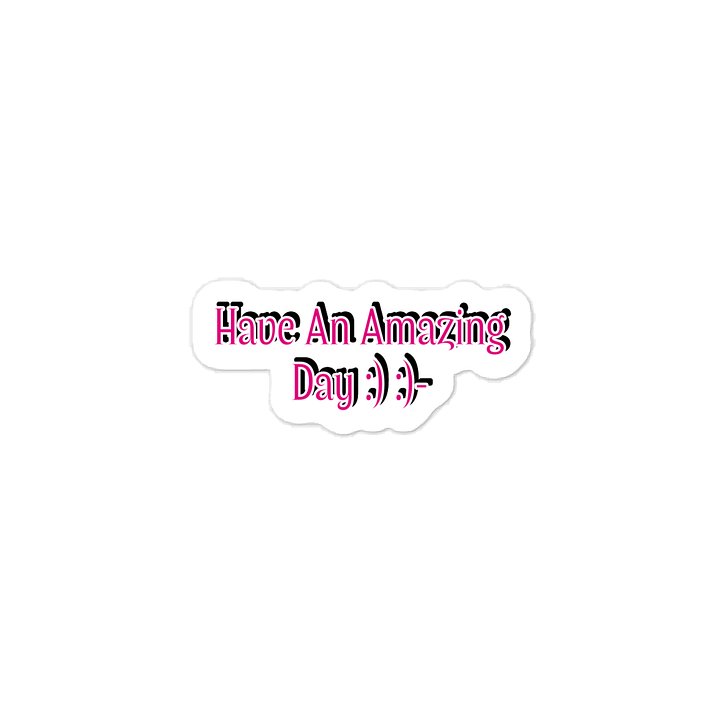 Have An Amazing Day :) :)- Sticker. product image (1)