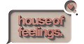 House of Feelings Exclusive