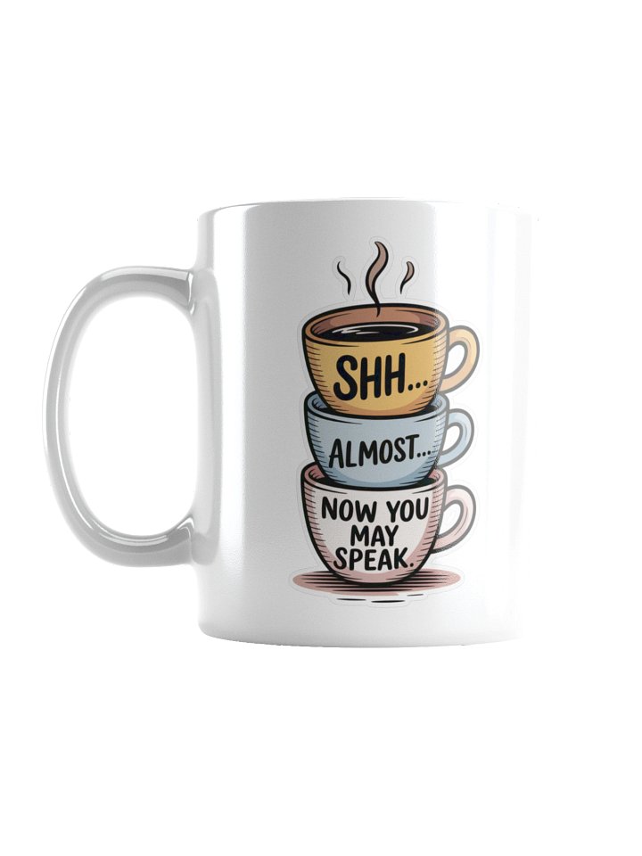 Shh… Now You May Speak Funny Coffee Mug – Morning Humor Design product image (1)
