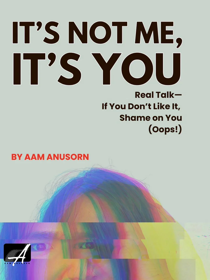 It's Not Me, It's You... Real Talk—If You Don’t Like It, Shame on You (Oops!) | E-Book product image (1)