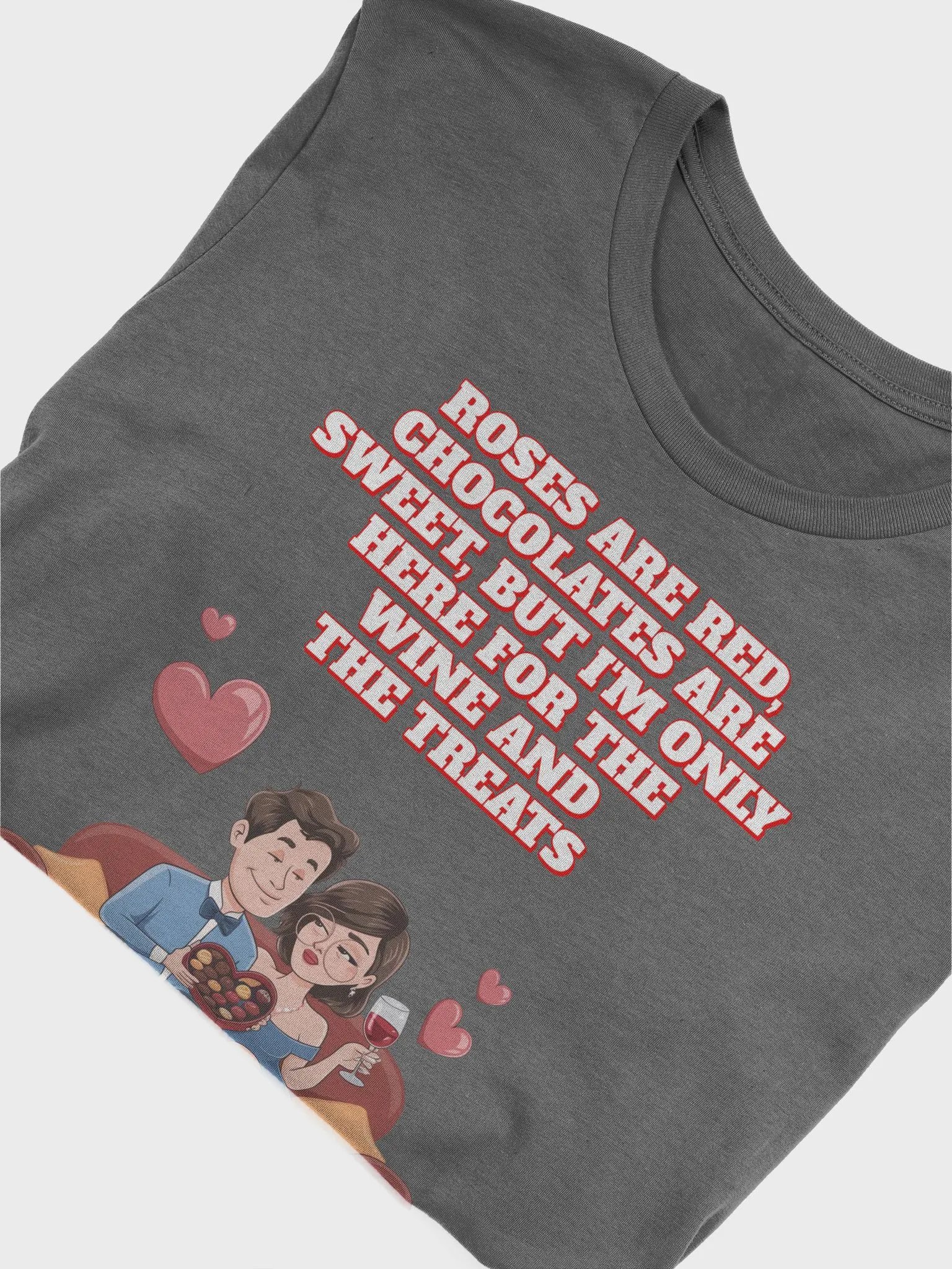 Roses Are Red, Chocolates Are Sweet, But I'm Only Here For The Wine And The Treats T-shirt product image (3)