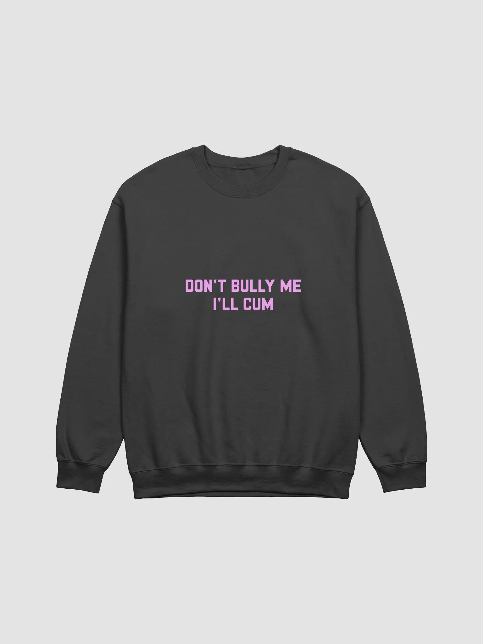 Don't bully me I'll cum - Sweatshirt (PINK!) product image (3)
