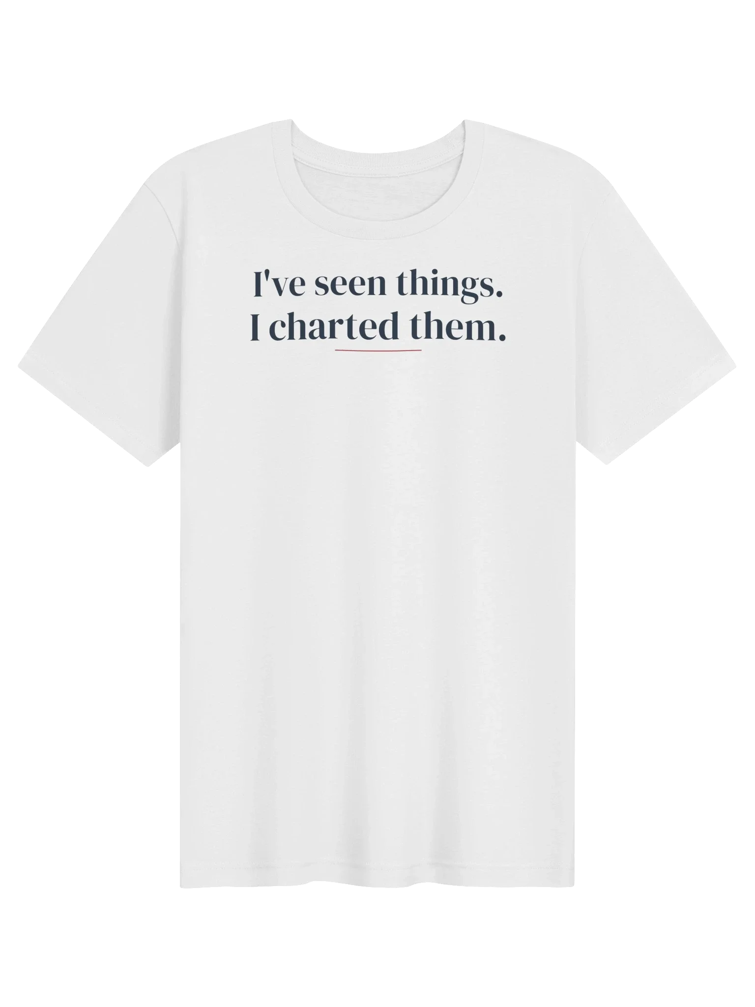 I've Seen Things. I Charted Them. unisex tee in White