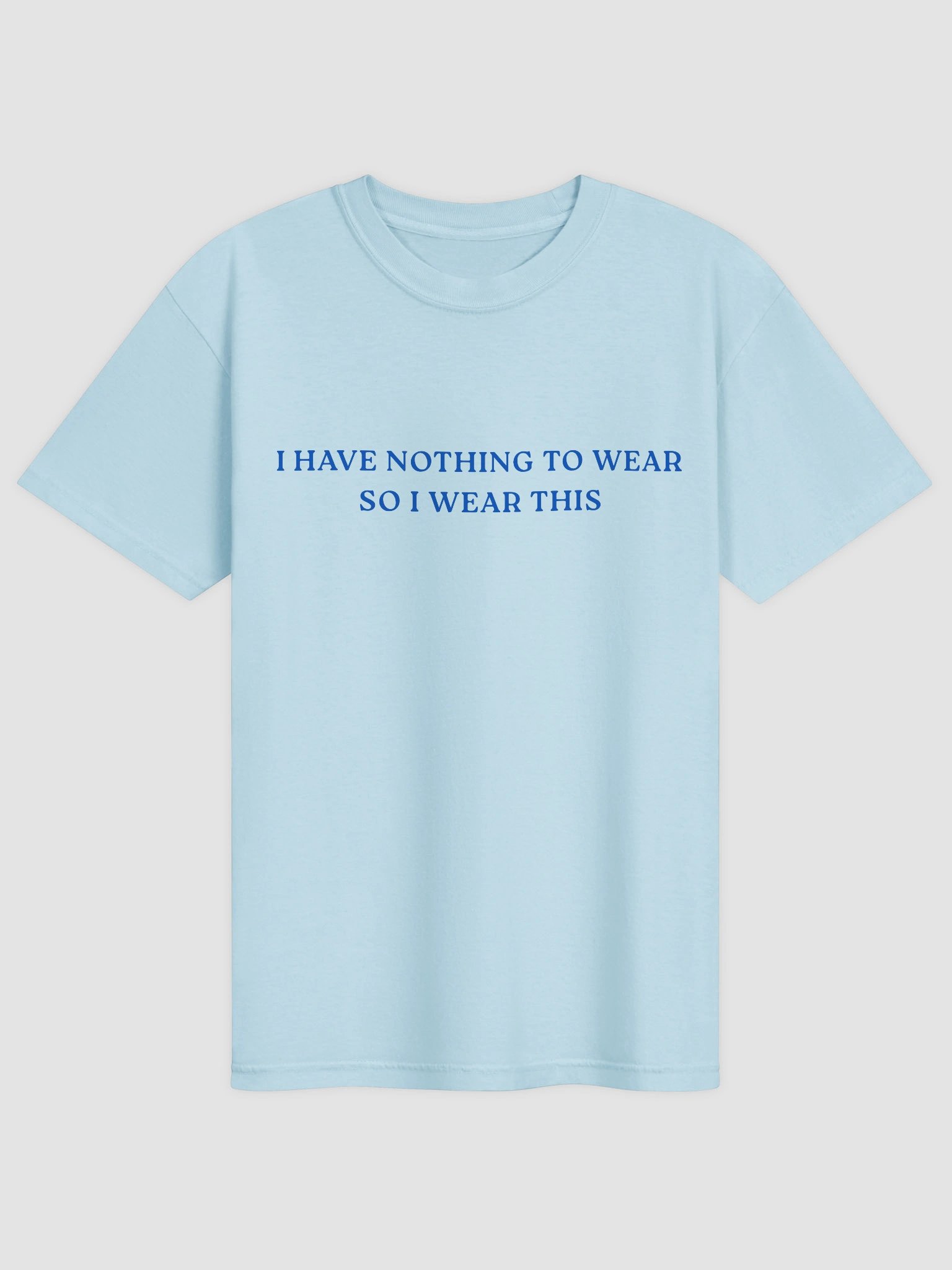 I Have Nothing To Wear So I Wear This T-shirt product image (17)