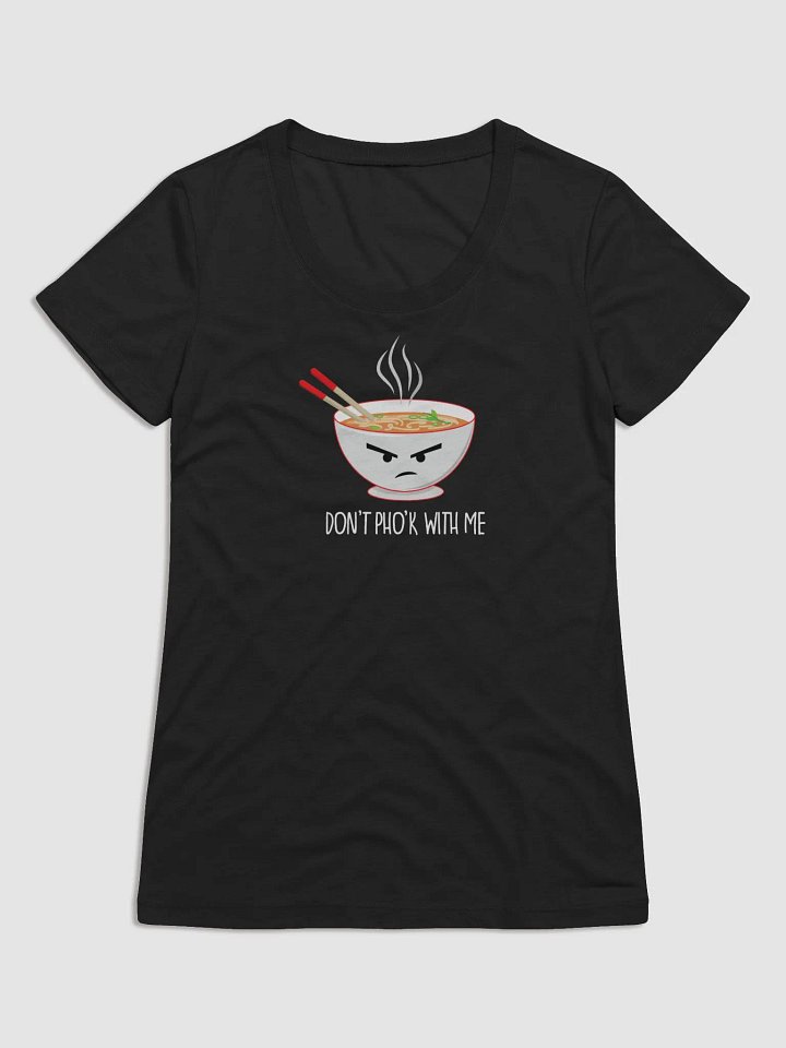 Don't Pho'k With Me Women's T-Shirt product image (3)